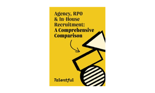 Agency, RPO and In-House Recruitment: A Comprehensive Comparison